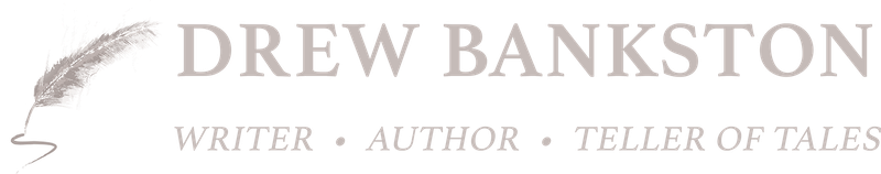 Drew Bankston — Writer, Author, Teller of Tales